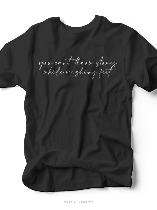 You Can’t Throw Stones While Washing Feet t-shirt